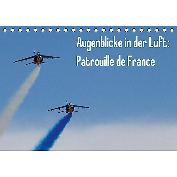 Augenblicke in der Luft: Patrouille de France (Tischkalender 2019 DIN A5 quer), Aleksandar Prokic