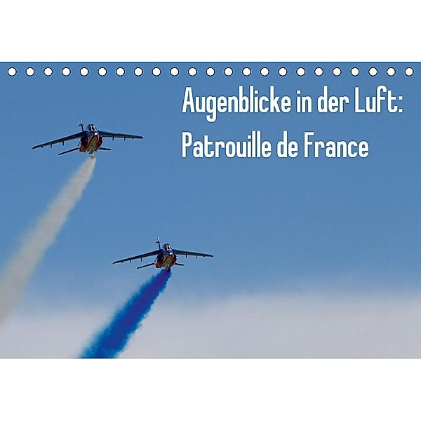 Augenblicke in der Luft: Patrouille de France (Tischkalender 2021 DIN A5 quer), Aleksandar Prokic