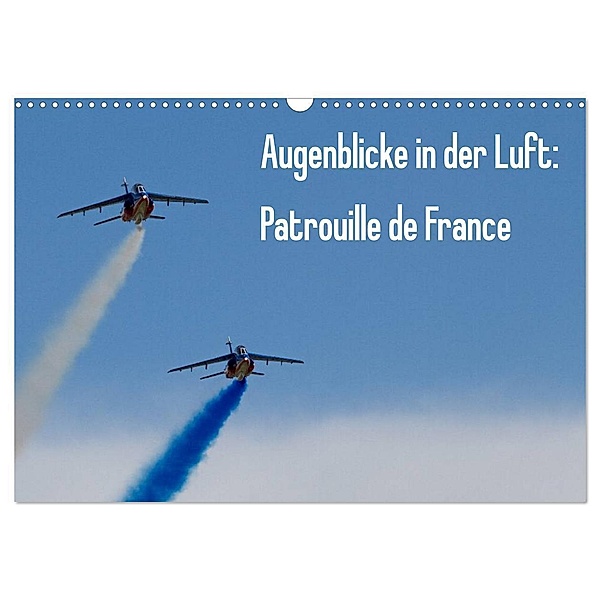 Augenblicke in der Luft: Patrouille de France (Wandkalender 2024 DIN A3 quer), CALVENDO Monatskalender, Aleksandar Prokic