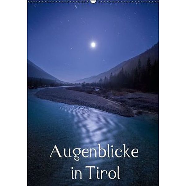 Augenblicke in Tirol (Wandkalender 2015 DIN A2 hoch), Florian Mauerhofer