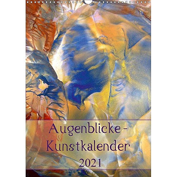 Augenblicke - Kunstkalender 2021 (Wandkalender 2021 DIN A3 hoch), Ulrike Kröll