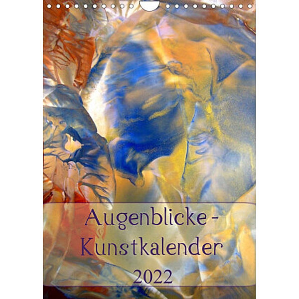 Augenblicke - Kunstkalender 2022 (Wandkalender 2022 DIN A4 hoch), Ulrike Kröll