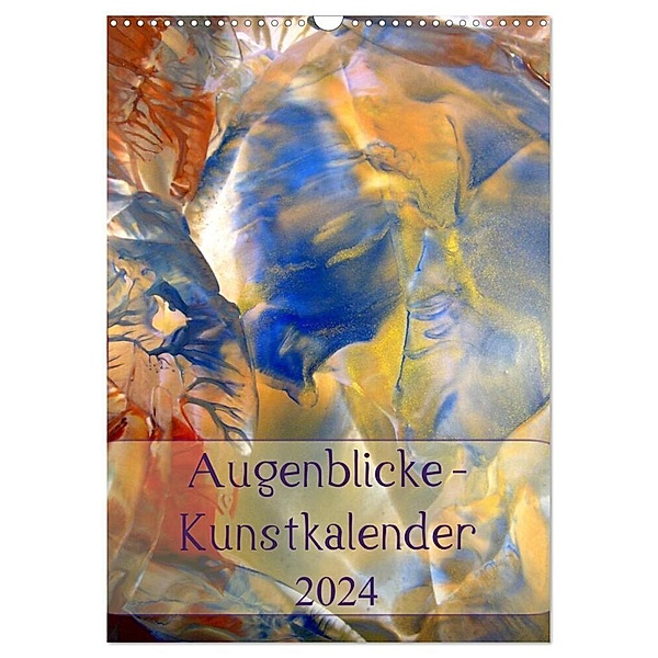 Augenblicke - Kunstkalender 2024 (Wandkalender 2024 DIN A3 hoch), CALVENDO Monatskalender, Ulrike Kröll