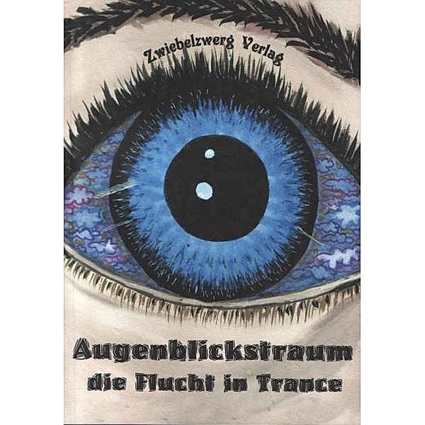 Augenblickstraum - Die Flucht in Trance, Heike Laufenburg, Gregor Schell