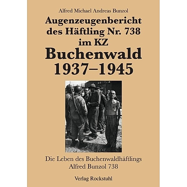 Augenzeugenbericht des Häftling Nr. 738 im KZ Buchenwald 1937-1945, Alfred Michael Andreas Bunzol