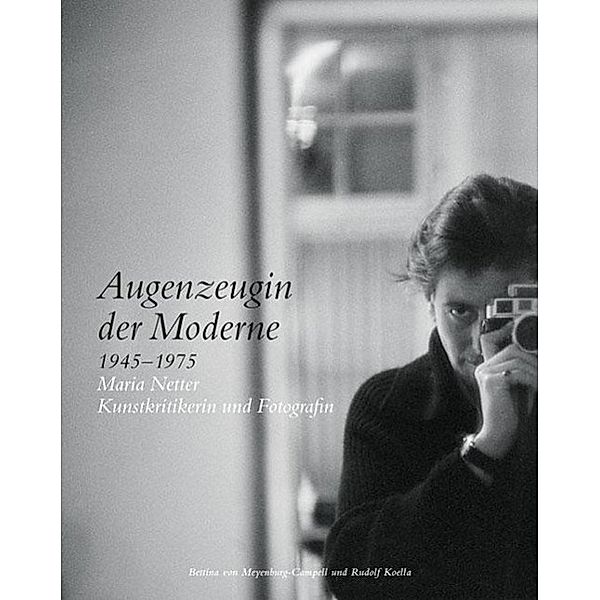 Augenzeugin der Moderne 1945-1975, Rudolf Koella, Bettina von Meyenburg-Campell