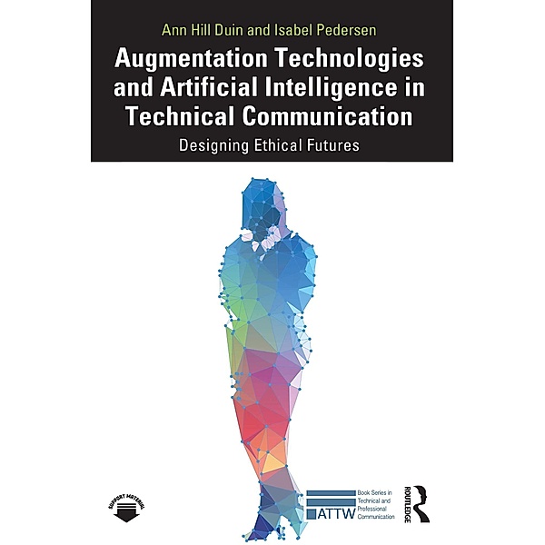 Augmentation Technologies and Artificial Intelligence in Technical Communication, Ann Hill Duin, Isabel Pedersen