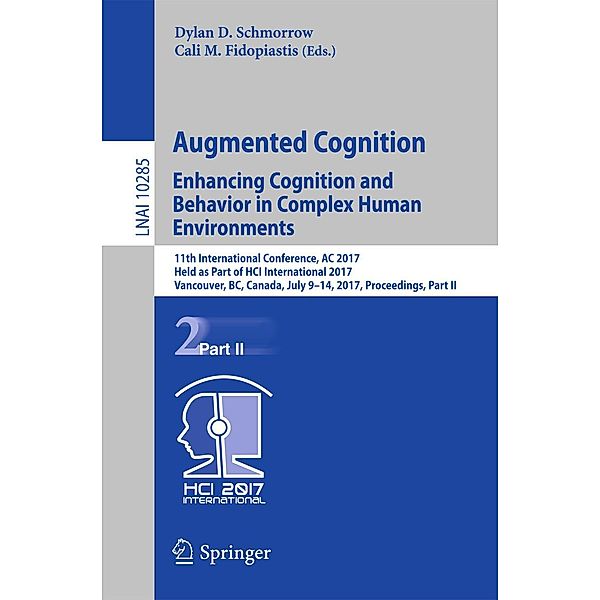 Augmented Cognition. Enhancing Cognition and Behavior in Complex Human Environments / Lecture Notes in Computer Science Bd.10285