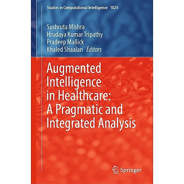 Augmented Intelligence in Healthcare: A Pragmatic and Integrated Analysis / Studies in Computational Intelligence Bd.1024