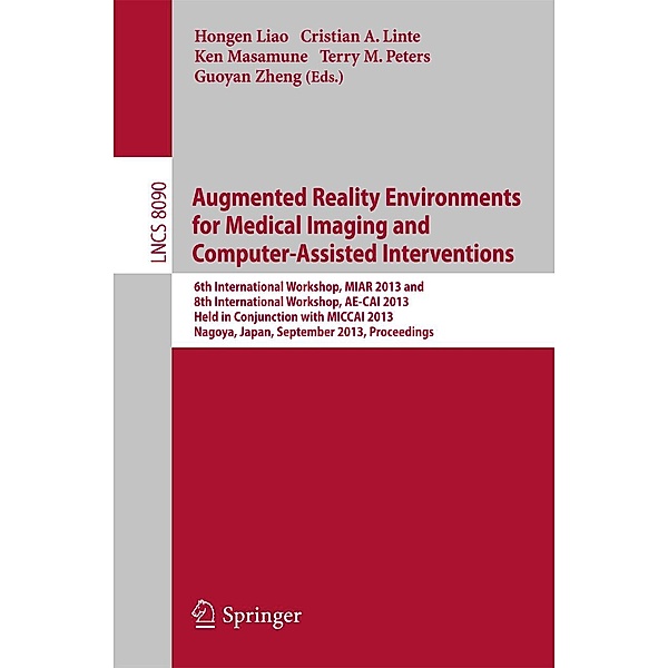 Augmented Reality Environments for Medical Imaging and Computer-Assisted Interventions / Lecture Notes in Computer Science Bd.8090