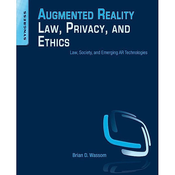 Augmented Reality Law, Privacy, and Ethics, Brian Wassom