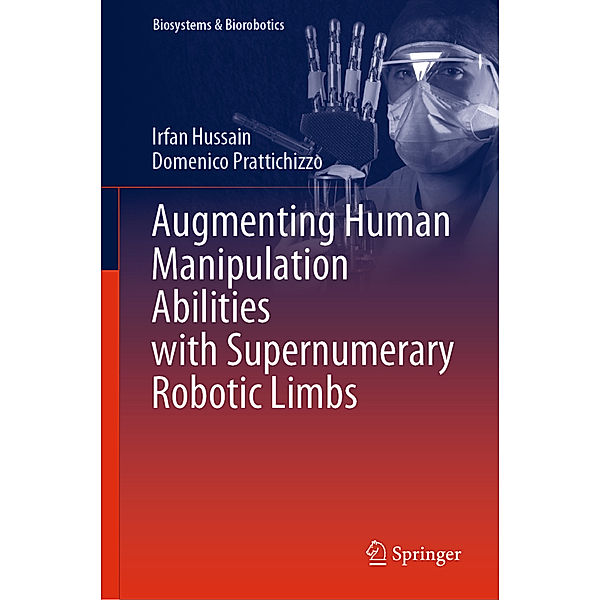 Augmenting Human Manipulation Abilities with Supernumerary Robotic Limbs, Irfan Hussain, Domenico Prattichizzo