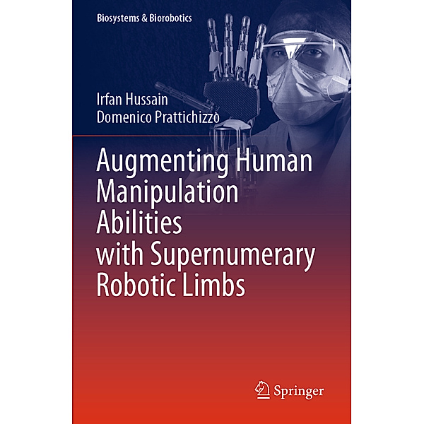 Augmenting Human Manipulation Abilities with Supernumerary Robotic Limbs, Irfan Hussain, Domenico Prattichizzo