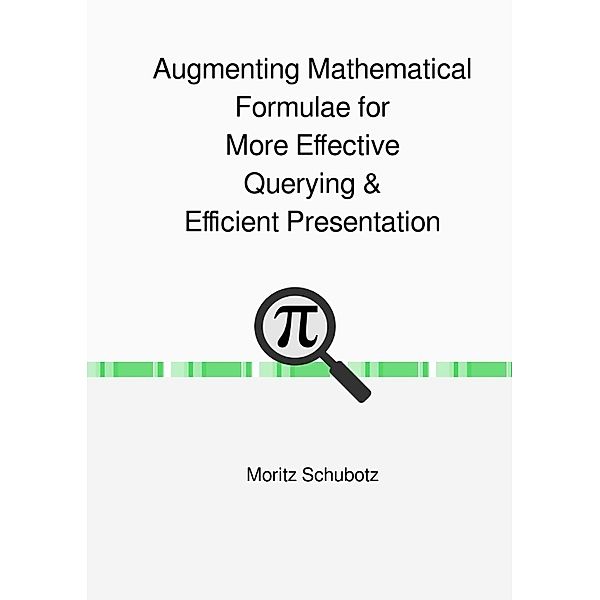 Augmenting Mathematical Formulae for More Effective Querying & Efficient Presentation, Moritz Schubotz