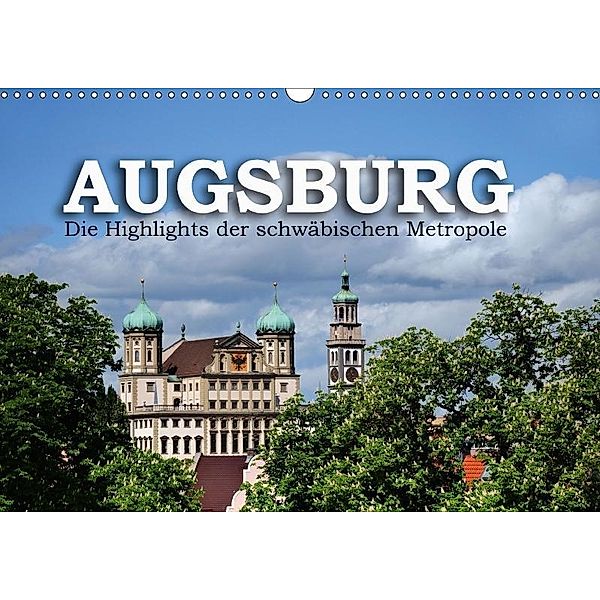 Augsburg - Die Highlights der schwäbischen Metropole (Wandkalender 2017 DIN A3 quer), Reinhold Ratzer