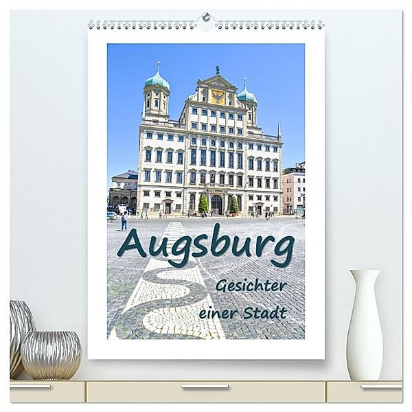 Augsburg - Gesichter einer Stadt (hochwertiger Premium Wandkalender 2024 DIN A2 hoch), Kunstdruck in Hochglanz, Bettina Hackstein
