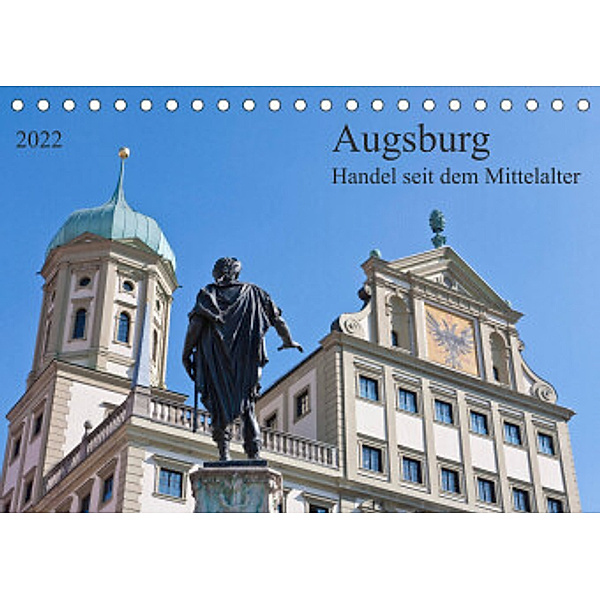 Augsburg Handel seit dem Mittelalter (Tischkalender 2022 DIN A5 quer), Prime Selection