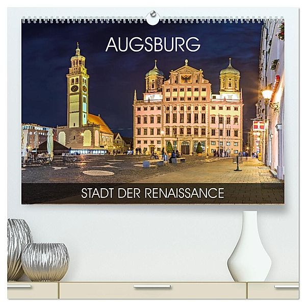 Augsburg - Stadt der Renaissance (hochwertiger Premium Wandkalender 2024 DIN A2 quer), Kunstdruck in Hochglanz, Val Thoermer