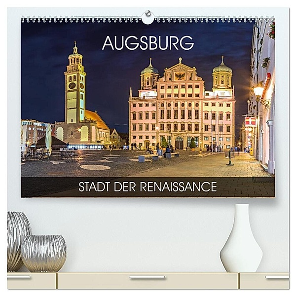 Augsburg - Stadt der Renaissance (hochwertiger Premium Wandkalender 2025 DIN A2 quer), Kunstdruck in Hochglanz, Calvendo, Val Thoermer