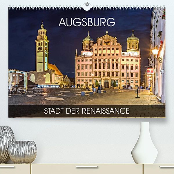 Augsburg - Stadt der Renaissance (Premium, hochwertiger DIN A2 Wandkalender 2023, Kunstdruck in Hochglanz), Val Thoermer