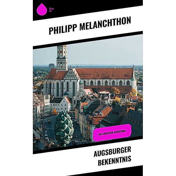 Augsburger Bekenntnis, Philipp Melanchthon