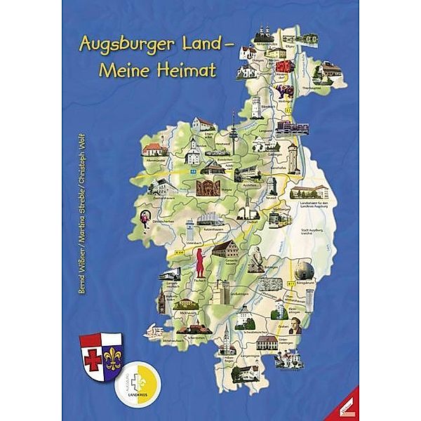 Augsburger Land - Meine Heimat, m. 1 Karte, Bernd Wißner, Martina Streble, Christoph Wolf