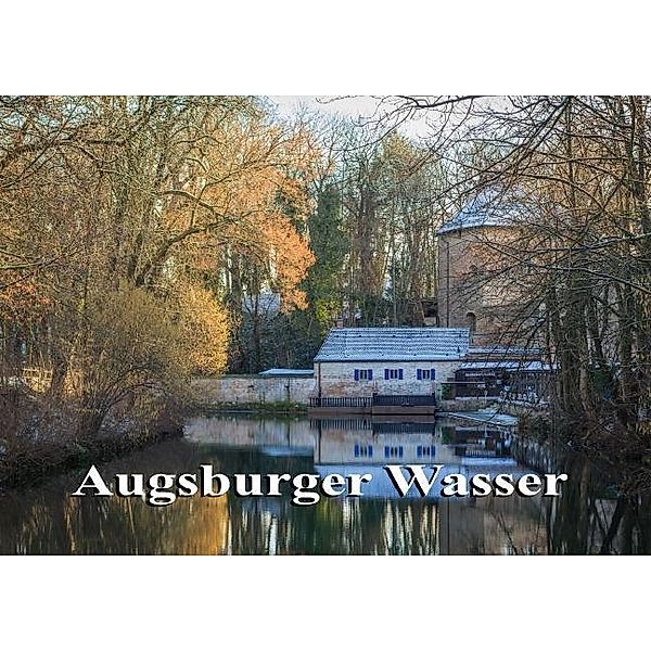 Augsburger Wasser (Posterbuch DIN A4 quer), Werner Rebel