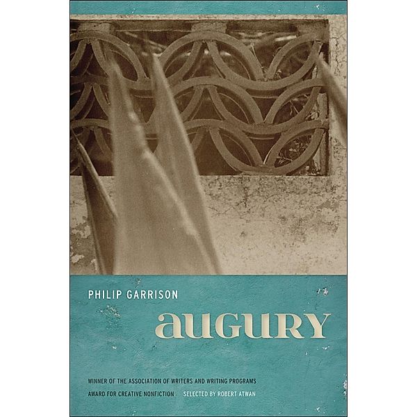Augury / The Sue William Silverman Prize for Creative Nonfiction Ser., Philip Garrison