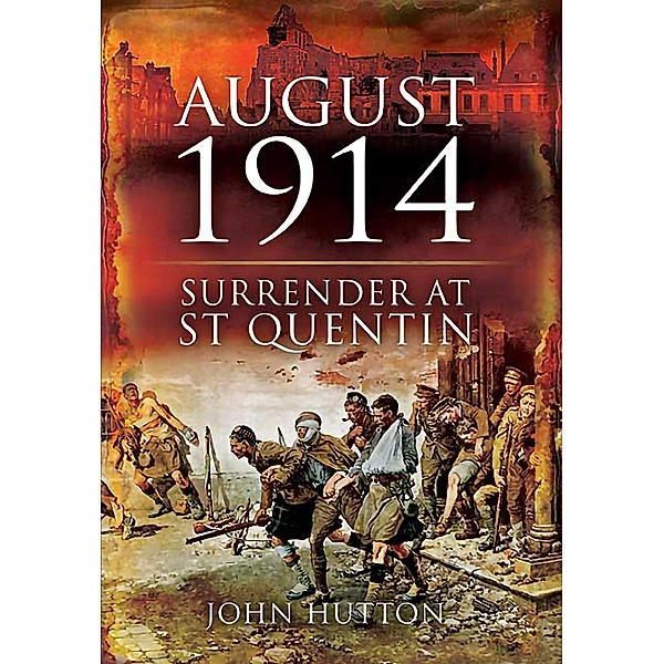 August 1914 / Pen & Sword Military, John Hutton