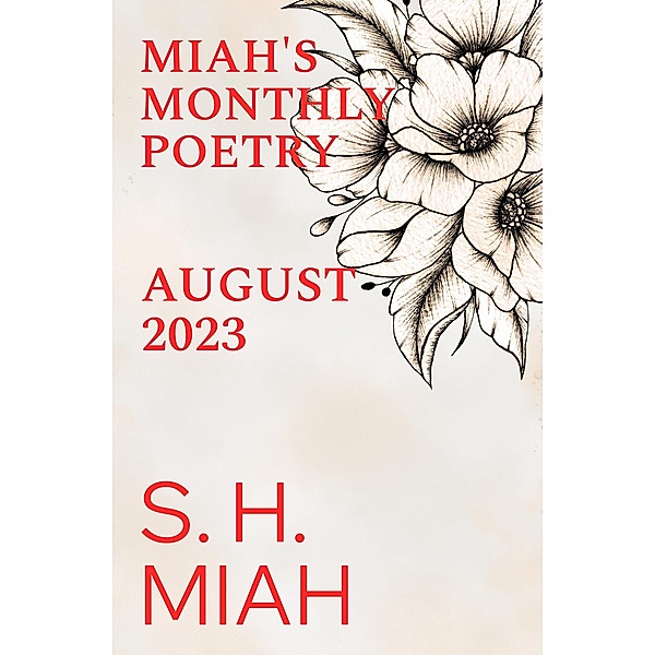 August 2023 - A Muslim Poetry Collection (Miah's Monthly Poetry) / Miah's Monthly Poetry, S. H. Miah