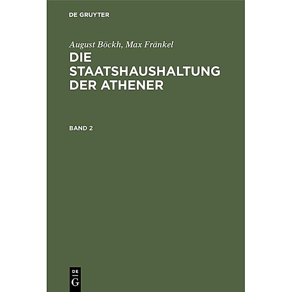 August Böckh; Max Fränkel: Die Staatshaushaltung der Athener. Band 2, August Böckh, Max Fränkel