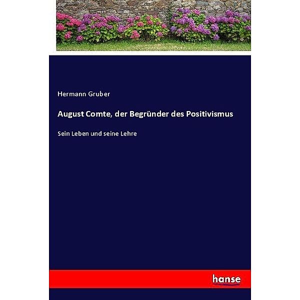 August Comte, der Begründer des Positivismus, Hermann Gruber