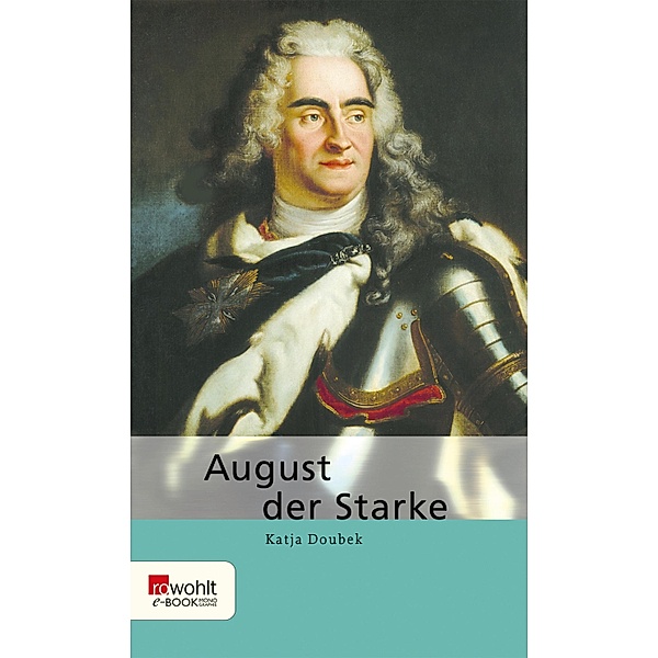 August der Starke / E-Book Monographie (Rowohlt), Katja Doubek