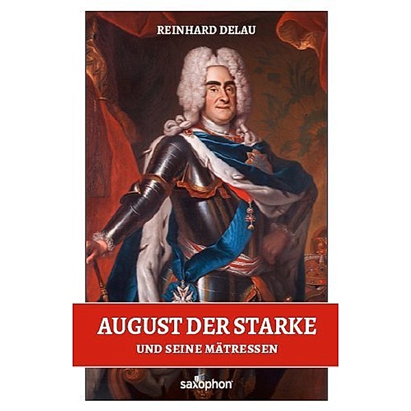 August der Starke und seine Mätressen, Reinhard Delau