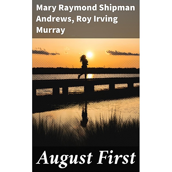August First, Mary Raymond Shipman Andrews, Roy Irving Murray