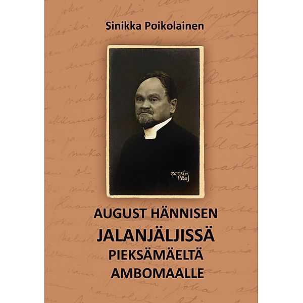 August Hännisen jalanjäljissä Pieksämäeltä Ambomaalle, Sinikka Poikolainen