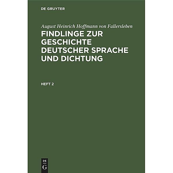 August Heinrich Hoffmann von Fallersleben: Findlinge zur Geschichte deutscher Sprache und Dichtung. Heft 2, August Heinrich Hoffmann Von Fallersleben