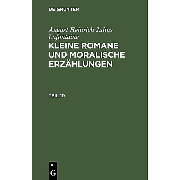 August Heinrich Julius Lafontaine: Kleine Romane und moralische Erzählungen. Teil 10, August Heinrich Julius Lafontaine