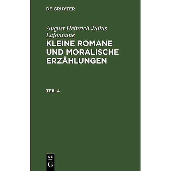 August Heinrich Julius Lafontaine: Kleine Romane und moralische Erzählungen. Teil 4, August Heinrich Julius Lafontaine