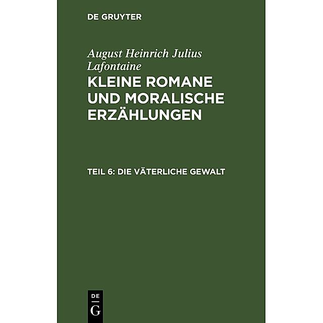 August Heinrich Julius Lafontaine: Kleine Romane und moralische Erzählungen  Teil 6 Die väterliche Gewalt Buch
