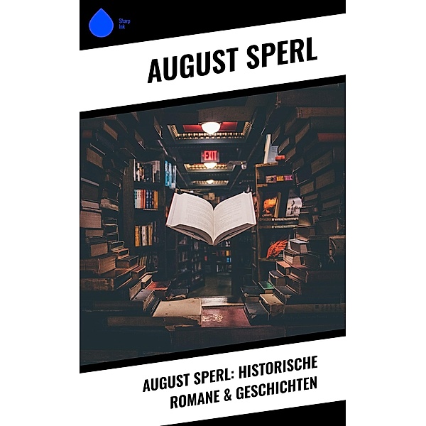 August Sperl: Historische Romane & Geschichten, August Sperl