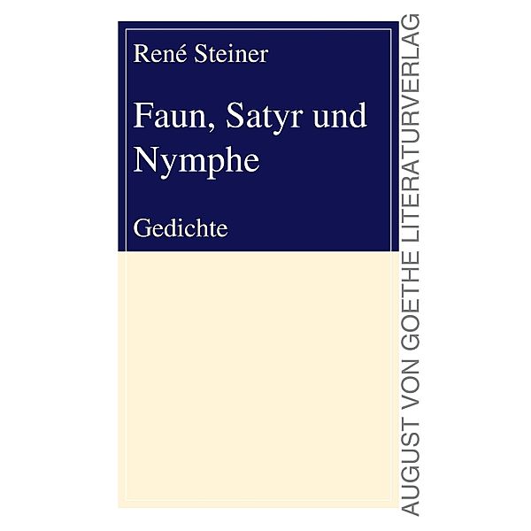 August von Goethe Literaturverlag: Faun, Satyr und Nymphe, René Steiner