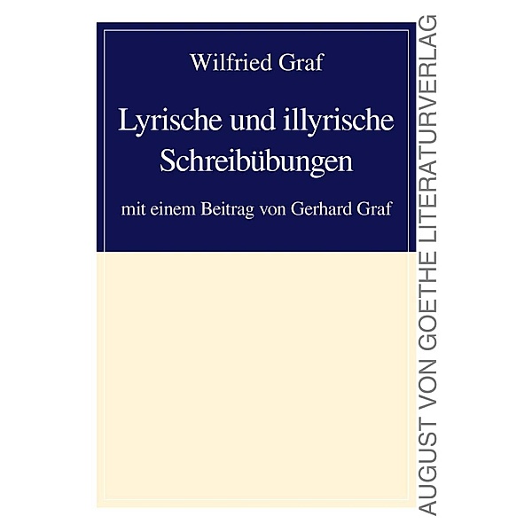 August von Goethe Literaturverlag: Lyrische und illyrische Schreibübungen, Wilfried Graf