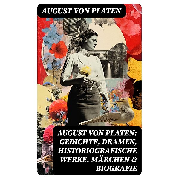 August von Platen: Gedichte, Dramen, Historiografische Werke, Märchen & Biografie, August von Platen