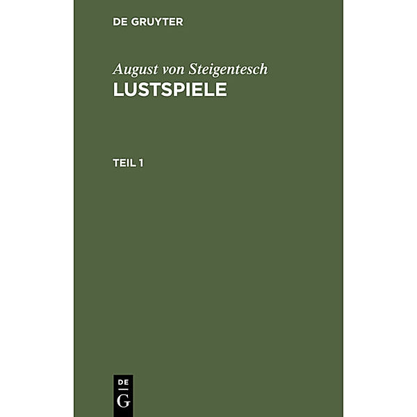 August von Steigentesch: Lustspiele / Teil 1 / August von Steigentesch: Lustspiele. Teil 1, August von Steigentesch