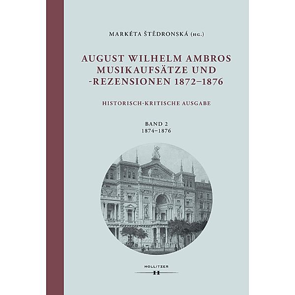 August Wilhelm Ambros. Musikaufsätze und -rezensionen 1872-1876 / Wiener Veröffentlichungen zur Musikwissenschaft Bd.46