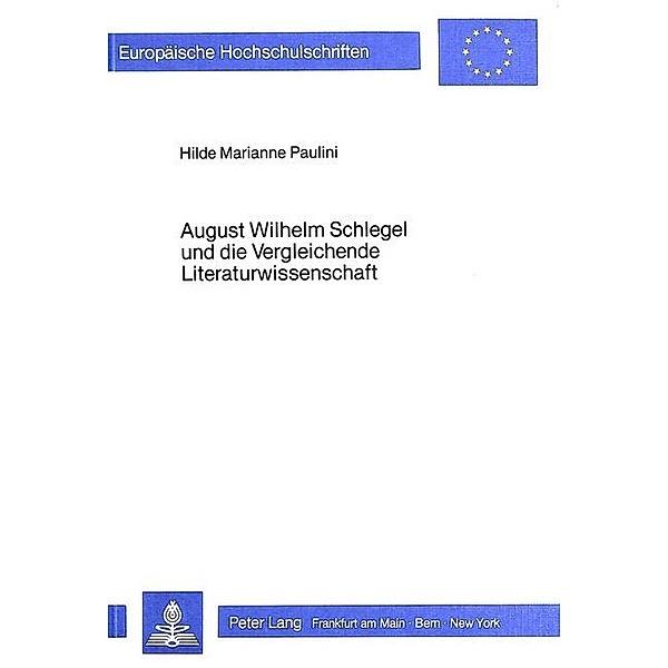 August Wilhelm Schlegel und die Vergleichende Literaturwissenschaft, Hilde Marianne Paulini