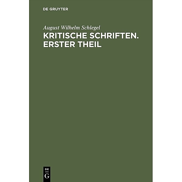 August Wilhelm von Schlegel: Kritische Schriften. Teil 1, August Wilhelm von Schlegel