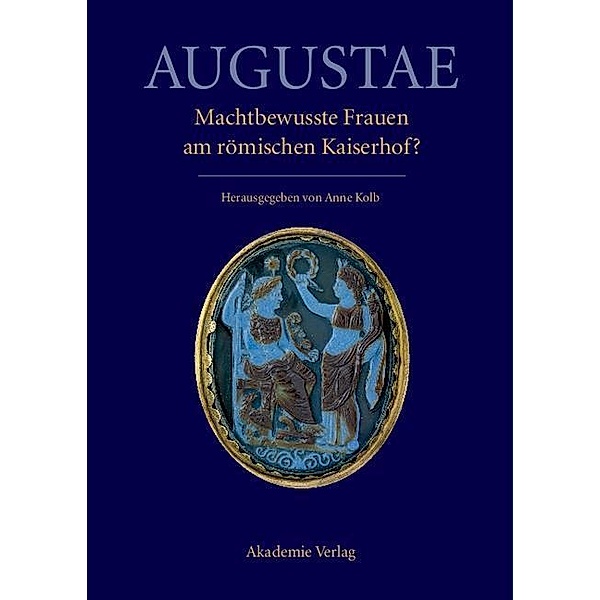 Augustae. Machtbewusste Frauen am römischen Kaiserhof?
