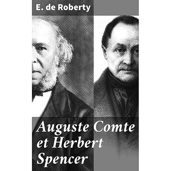 Auguste Comte et Herbert Spencer, E. De Roberty